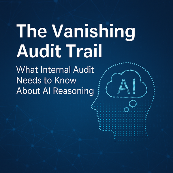 The Vanishing Audit Trail: What Internal Audit Needs to Know About AI Reasoning
